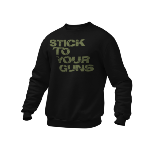 Sweatshirt - Stick to Your Guns